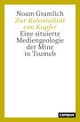 Noam Gramlich: Zur Kolonialität von Kupfer, Buch