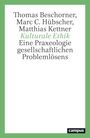 Thomas Beschorner, Marc C. Hübscher, Matthias Kettner. Kulturelle Ethik. Eine Praxeologie gesellschaftlichen Problemlösens.