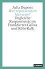 Buchtitel von Julia Dupont: "Wer repräsentiert hier wen? Ungleiche Responsivität im Frankfurter-Gallus und Köln-Kalk". Grünen Kante.