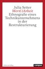 „Julia Setter, Wert(-)Arbeit: Ethnografie eines Technikunternehmens in der Restrukturierung“. Roter Rahmen, Campus-Logo.