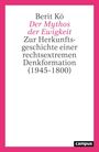 Text: "Berit Kö, Der Mythos der Ewigkeit, Zur Herkunftsgeschichte einer rechtsextremen Denkformation (1945-1800)." Borders in pink.