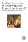 Rüdiger Safranski: Wieviel Wahrheit braucht der Mensch ?, Buch