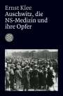 Ernst Klee: Auschwitz, die NS-Medizin und ihre Opfer, Buch