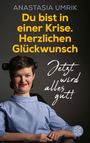 Anastasia Umrik: Du bist in einer Krise. Herzlichen Glückwunsch. Jetzt wird alles gut!, Buch