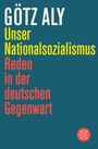 Texte: "GÖTZ ALY", "Unser Nationalsozialismus", "Reden in der deutschen Gegenwart". Grafik mit schlichtem Design, Logo unten.