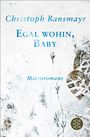 Christoph Ransmayr: Egal wohin, Baby, Buch