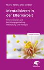 Maria Teresa Diez Grieser: Mentalisieren in der Elternarbeit (Leben Lernen, Bd. 352), Buch