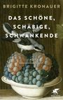 Brigitte Kronauer: Das Schöne, Schäbige, Schwankende, Buch