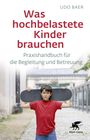 Udo Baer: Was hochbelastete Kinder brauchen, Buch