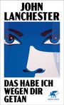 "JOHN LANCHESTER | DAS HABE ICH WEGEN DIR GETAN | Roman | Klett-Cotta." Illustration: blaues Gesicht mit intensiven Augen.