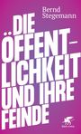 Bernd Stegemann: Die Öffentlichkeit und ihre Feinde, Buch