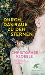 „DURCH DAS RAUE ZU DEN STERNEN“, Roman von Christopher Kloeble. Illustration mit Blumen, Haaren und einem Vogel.