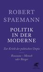 "Robert Spaemann: Politik in der Moderne. Zur Kritik der politischen Utopie – Rousseau – Mensch oder Bürger."