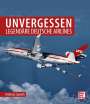 Andreas Spaeth: Unvergessen - legendäre deutsche Airlines, Buch