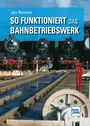 Jan Reiners: So funktioniert das Bahnbetriebswerk, Buch