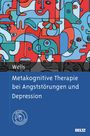 Adrian Wells: Metakognitive Therapie bei Angststörungen und Depression, Buch