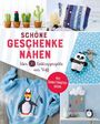 : Schöne Geschenke nähen. Über 30 Lieblingsprojekte aus Stoff, Buch