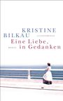 Kristine Bilkau: Eine Liebe, in Gedanken, Buch