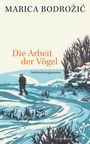 Marica Bodrozic: Die Arbeit der Vögel, Buch