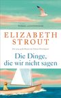 "Elizabeth Strout, Die Dinge, die wir nicht sagen." Illustration: Segelboot, Person mit Hut, Möwe, Himmel in Pastelltönen.