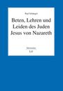 Paul Schüngel: Beten, Lehren und Leiden des Juden Jesus von Nazareth, Buch
