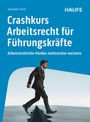 Alexander Christ: Crashkurs Arbeitsrecht für Führungskräfte, Buch