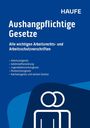 Haufe Verlag Buchcover: "Aushangpflichtige Gesetze". Themen: Arbeitszeit, Gefahrenstoffe, Jugendarbeit, Mutterschutz.