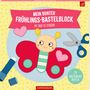 : Mein bunter Frühlings-Bastelblock, Buch