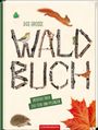 Titel: "Das grosse WALD BUCH". "Entdecke über 350 Tiere und Pflanzen". Illustrationen von Waldtieren und Pflanzen.