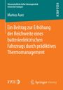 Markus Auer: Ein Beitrag zur Erhöhung der Reichweite eines batterieelektrischen Fahrzeugs durch prädiktives Thermomanagement, Buch