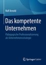 Rolf Arnold: Das kompetente Unternehmen, Buch
