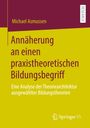 Michael Asmussen: Annäherung an einen praxistheoretischen Bildungsbegriff, Buch