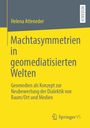 Helena Atteneder: Machtasymmetrien in geomediatisierten Welten, Buch
