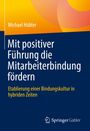 Michael Hübler: Mit positiver Führung die Mitarbeiterbindung fördern, Buch