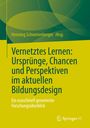 : Vernetztes Lernen: Ursprünge, Chancen und Perspektiven im aktuellen Bildungsdesign, Buch