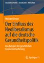 Michael Simon: Der Einfluss des Neoliberalismus auf die deutsche Gesundheitspolitik, Buch