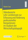 Hannes Saas: Videobasierte Lehr-Lernformate zur Erfassung und Förderung professioneller Kompetenzen im Studium der Wirtschaftspädagogik, Buch