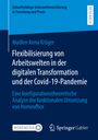 Madlen Anna Krüger: Flexibilisierung von Arbeitswelten in der digitalen Transformation und der Covid-19-Pandemie, Buch