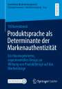 Till Karrenbrock: Produktsprache als Determinante der Markenauthentizität, Buch