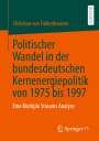 Christian von Falkenhausen: Politischer Wandel in der bundesdeutschen Kernenergiepolitik von 1975 bis 1997, Buch