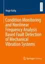 Hogir Rafiq: Condition Monitoring and Nonlinear Frequency Analysis Based Fault Detection of Mechanical Vibration Systems, Buch
