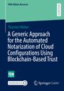 Thorsten Weber: A Generic Approach for the Automated Notarization of Cloud Configurations Using Blockchain-Based Trust, Buch