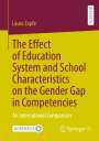Laura Zapfe: The Effect of Education System and School Characteristics on the Gender Gap in Competencies, Buch