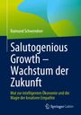 Raimund Schwendner: Salutogenious Growth ¿ Wachstum der Zukunft, Buch