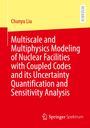 Chunyu Liu: Multiscale and Multiphysics Modeling of Nuclear Facilities with Coupled Codes and its Uncertainty Quantification and Sensitivity Analysis, Buch