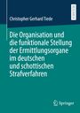 Christopher Gerhard Tiede: Die Organisation und die funktionale Stellung der Ermittlungsorgane im deutschen und schottischen Strafverfahren, Buch
