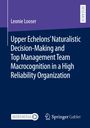 Leonie Looser: Upper Echelons¿ Naturalistic Decision-Making and Top Management Team Macrocognition in a High Reliability Organization, Buch