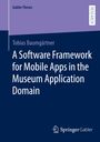 Tobias Baumgärtner: A Software Framework for Mobile Apps in the Museum Application Domain, Buch