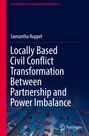 Samantha Ruppel: Locally Based Civil Conflict Transformation Between Partnership and Power Imbalance, Buch