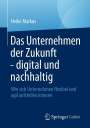 Heike Markus: Das Unternehmen der Zukunft - digital und nachhaltig, Buch